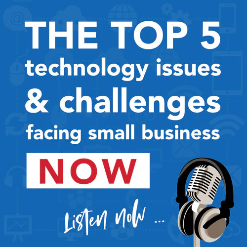 The Top 5 Technology Issues And Challenges Facing Small Business NOW